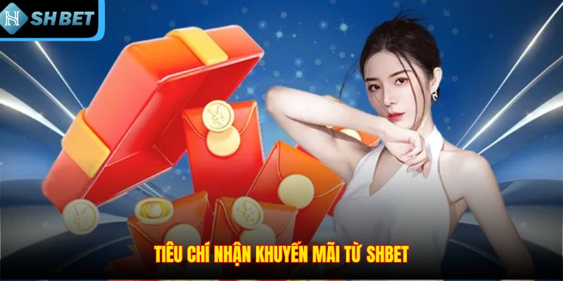 Tiêu chí nhận khuyến mãi từ SHBET